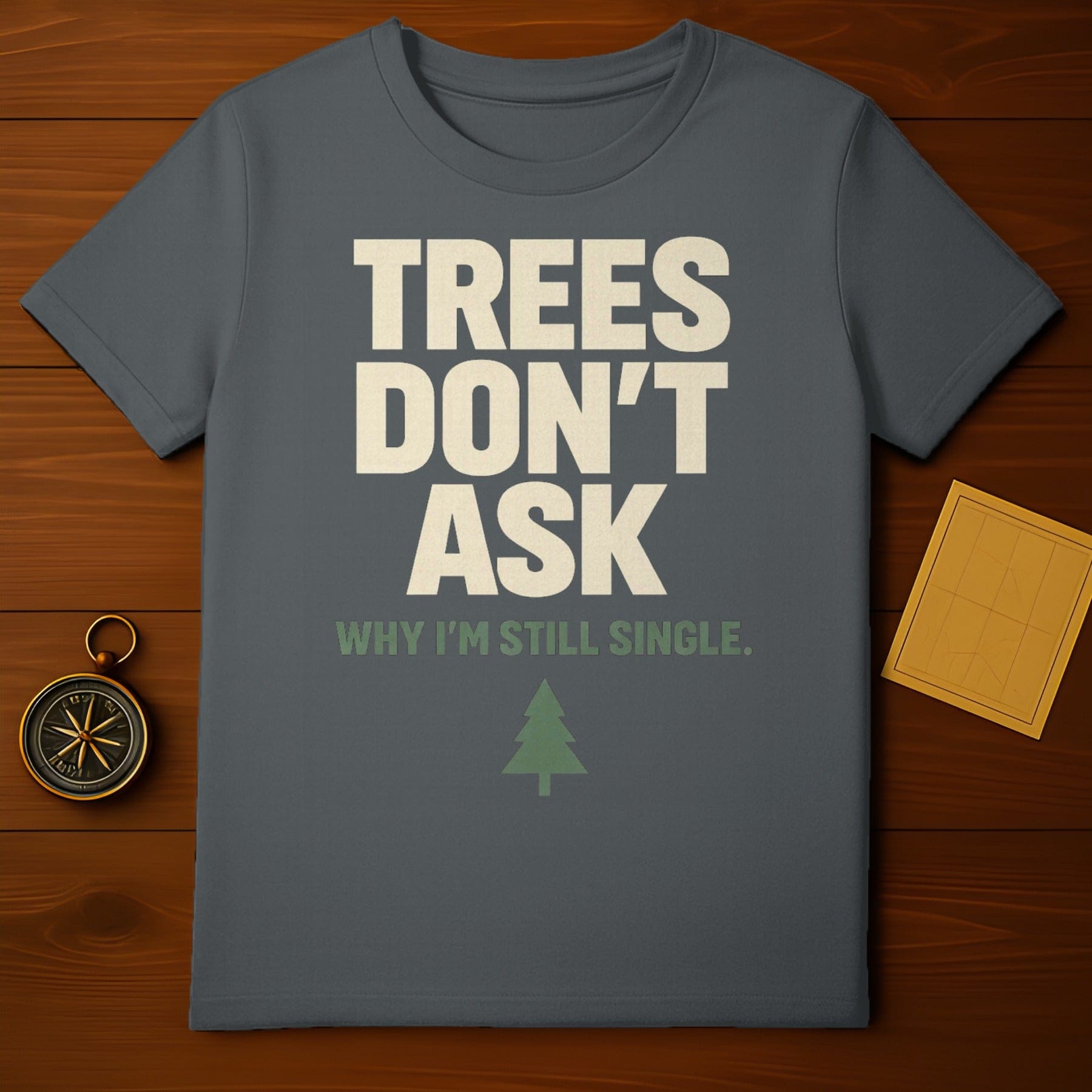 Trees Don't Ask Why I'm Still Single Funny product type