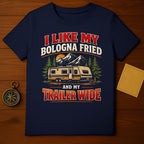 I Like My Bologna Fried and My Trailer Wide T-Shirt
