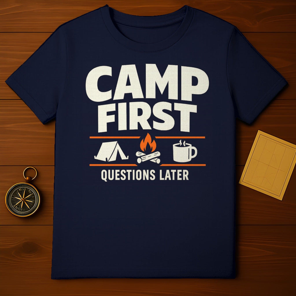 Camp First Questions Later Camping Themed T-Shirt