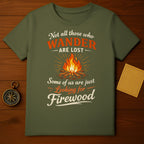 Not all those who wander are lost campfire t-shirt
