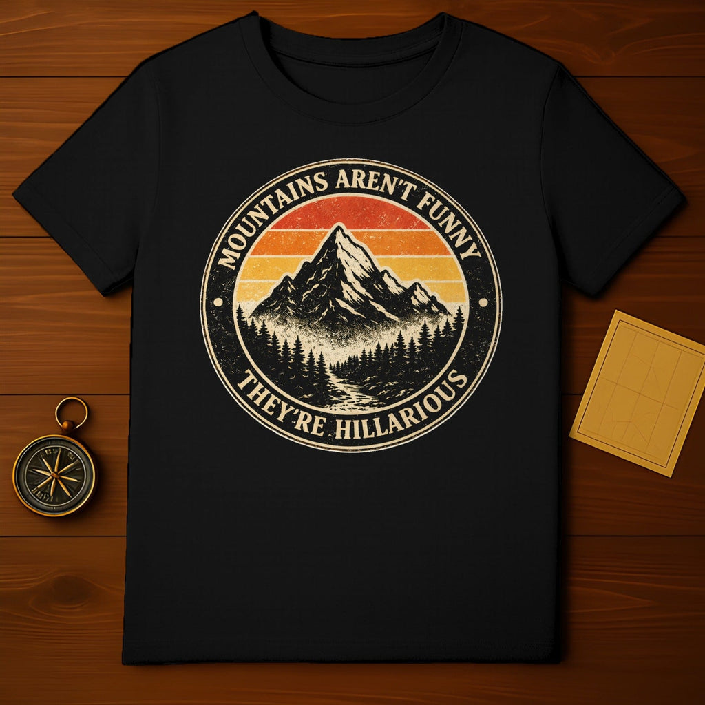 Mountains Aren't Funny They're Hilarious T-shirt