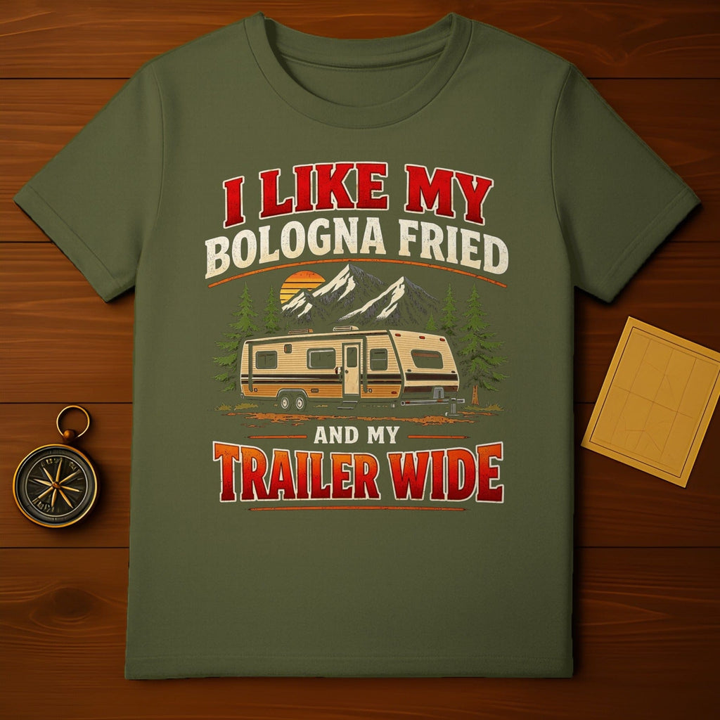 I Like My Bologna Fried and My Trailer Wide Shirt