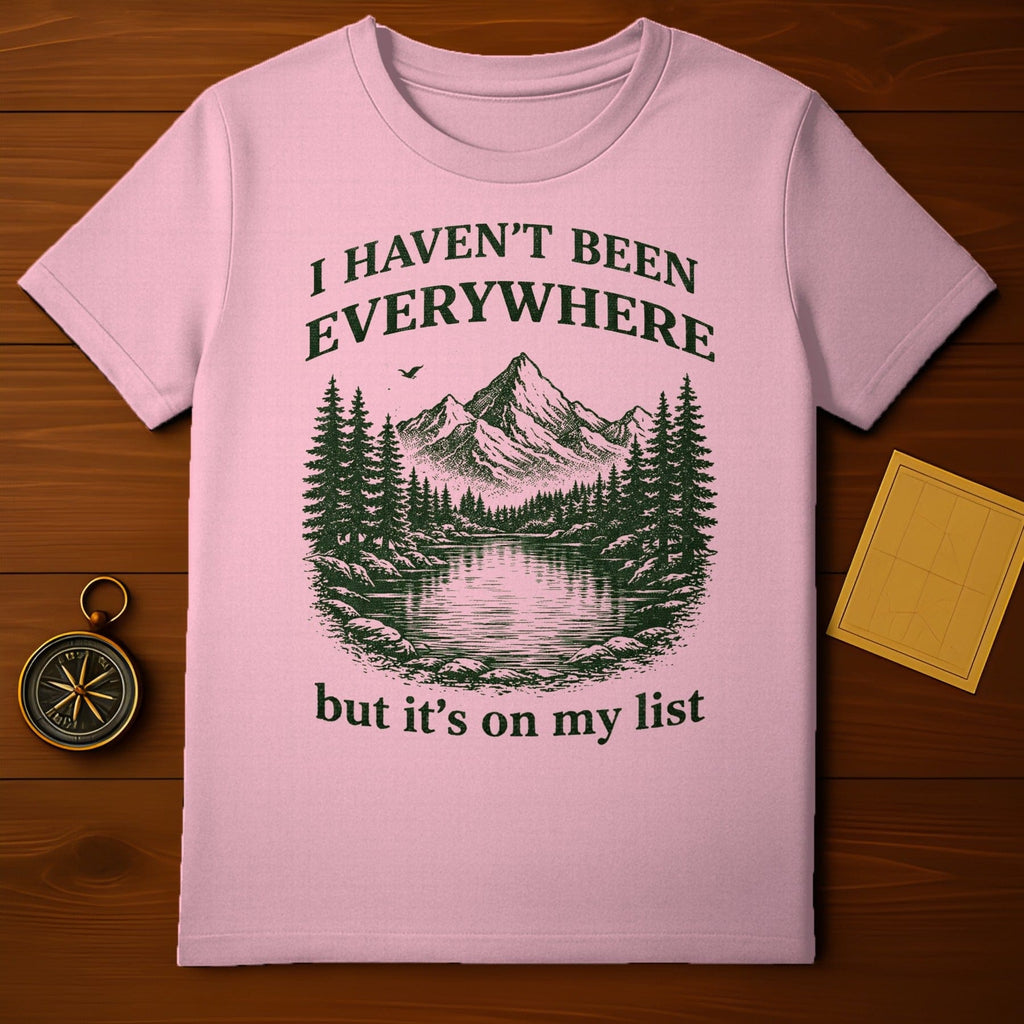 I Haven't Been Everywhere Statement T-shirt