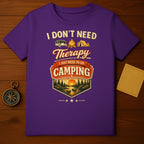 I Don't Need Therapy I Just Need to Go Camping Shirt