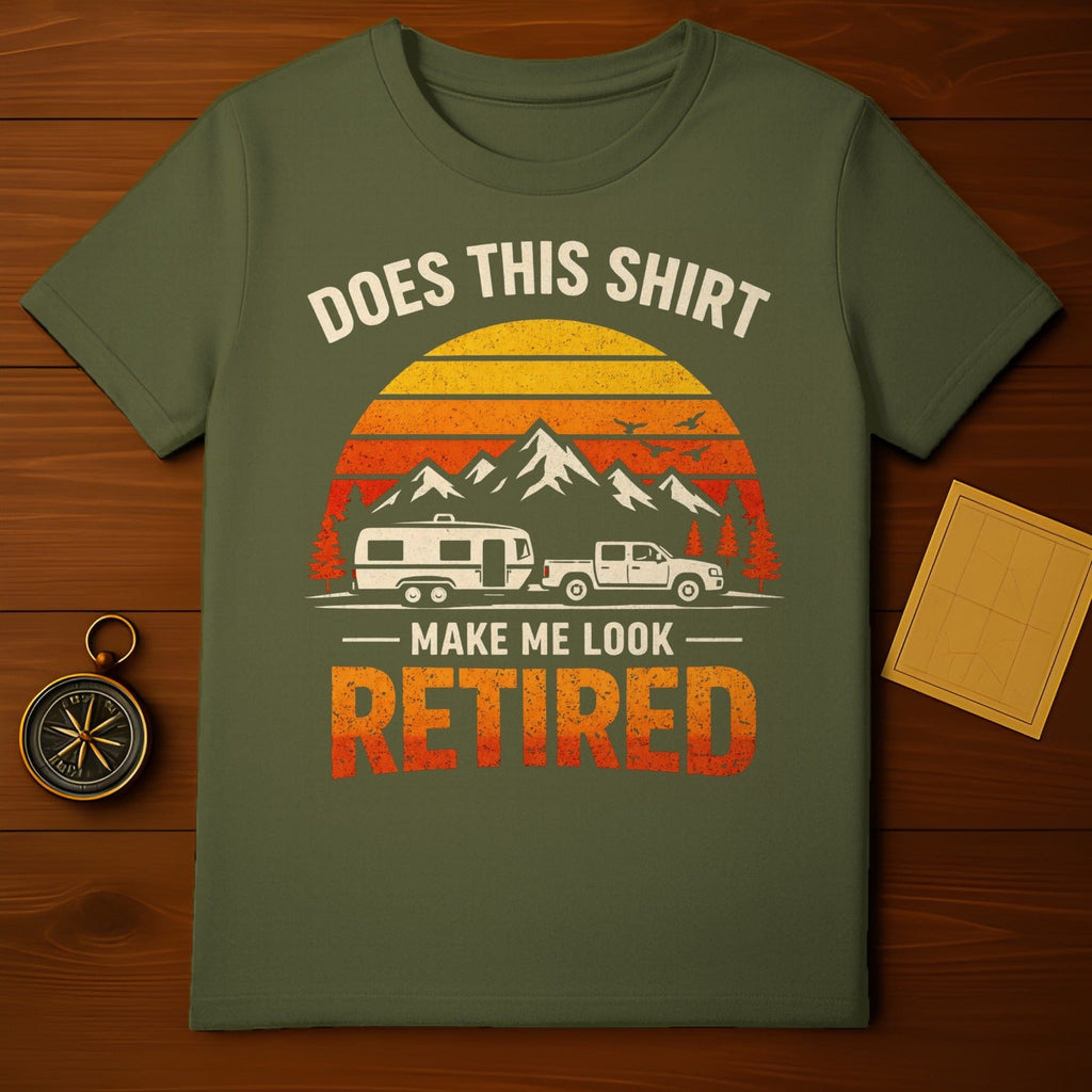 Does This Shirt Make Me Look Retired T-shirt