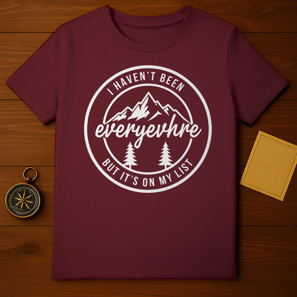 I Haven't Been Everywhere But It's On My List Shirt