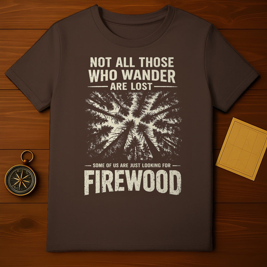 Not All Those Who Wander Are Lost Looking For Firewood product type