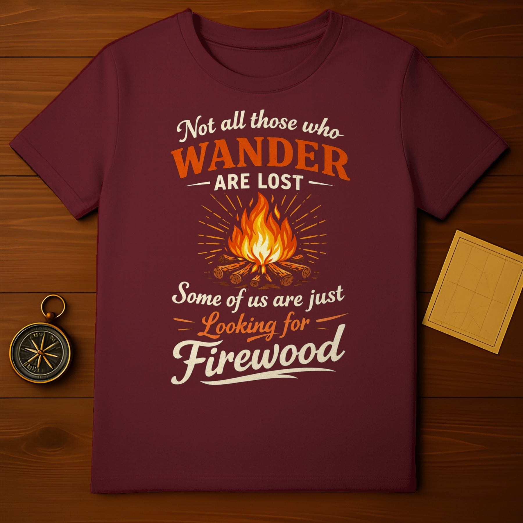 Wander Are Lost Looking for Firewood T-Shirt