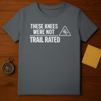 These Knees Were Not Trail Rated T-shirt