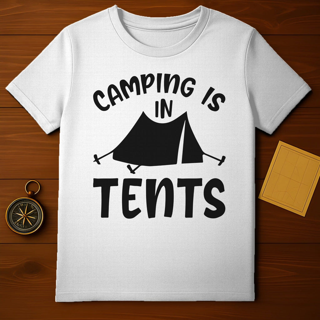 Camping Is In Tents T-Shirt