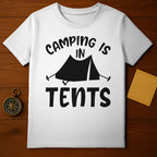 Camping Is In Tents T-Shirt