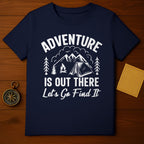 Adventure Is Out There Let's Go Find It T-Shirt