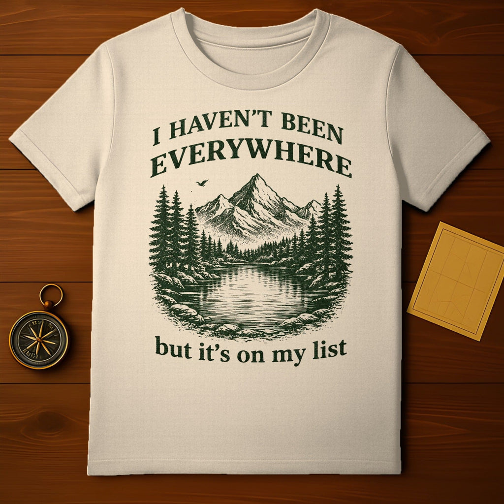 I Haven't Been Everywhere but It's on My List T-shirt