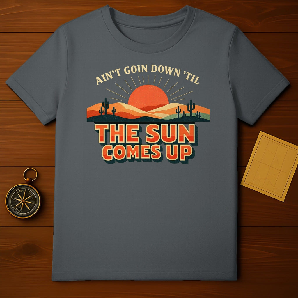 Ain't Goin Down 'Til The Sun Comes Up Shirt