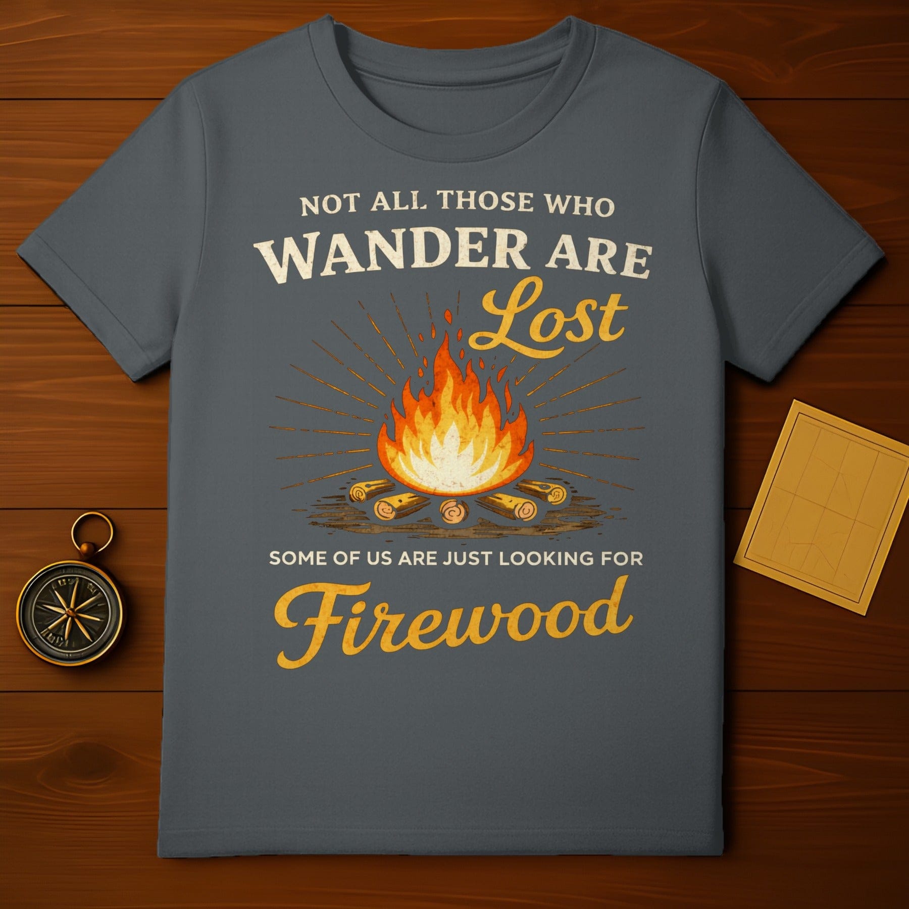 Not All Those Who Wander Are Lost Firewood T-shirt