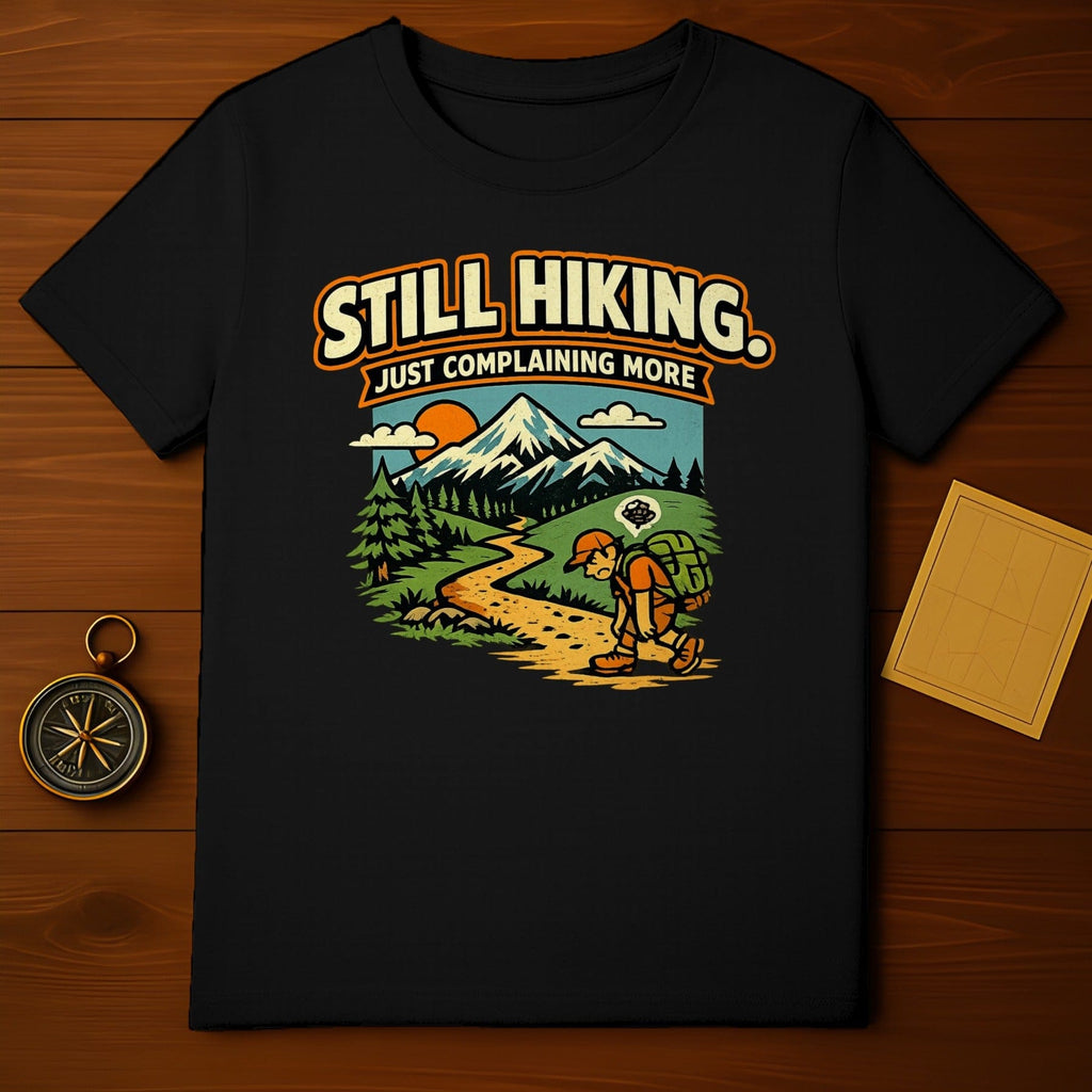 Still Hiking Just Complaining More Hiking T-shirt