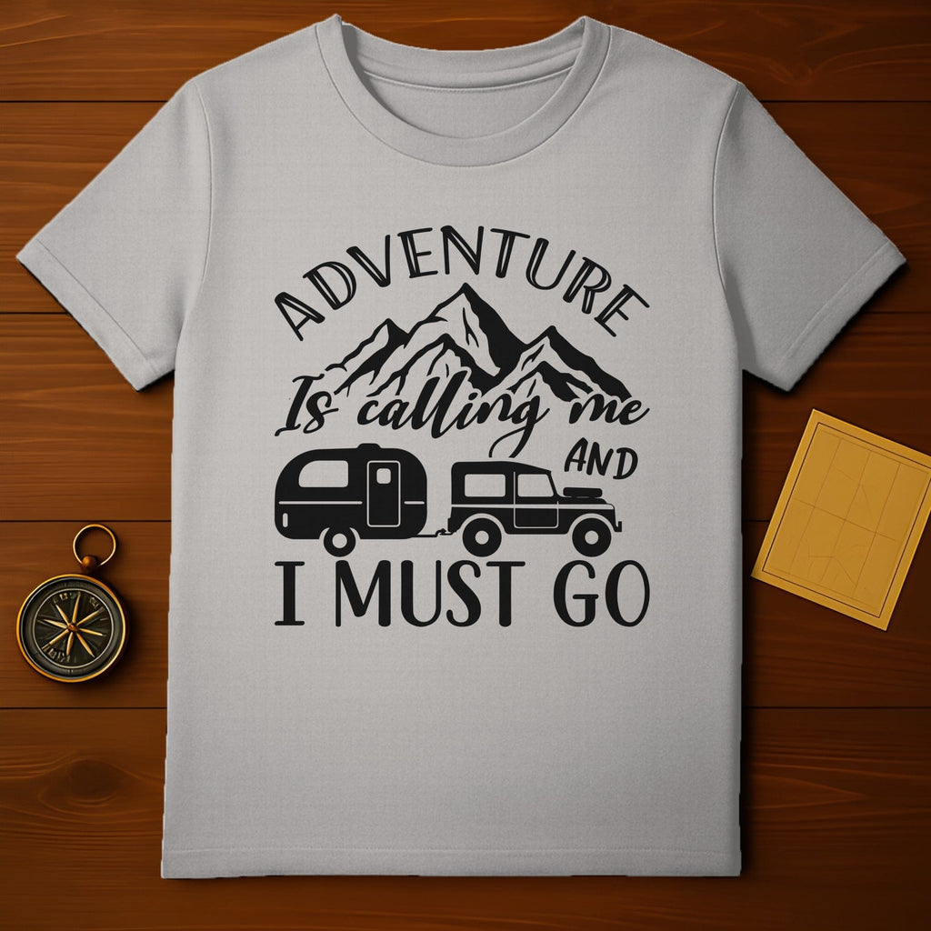 Adventure is Calling Me and I Must Go T-shirt