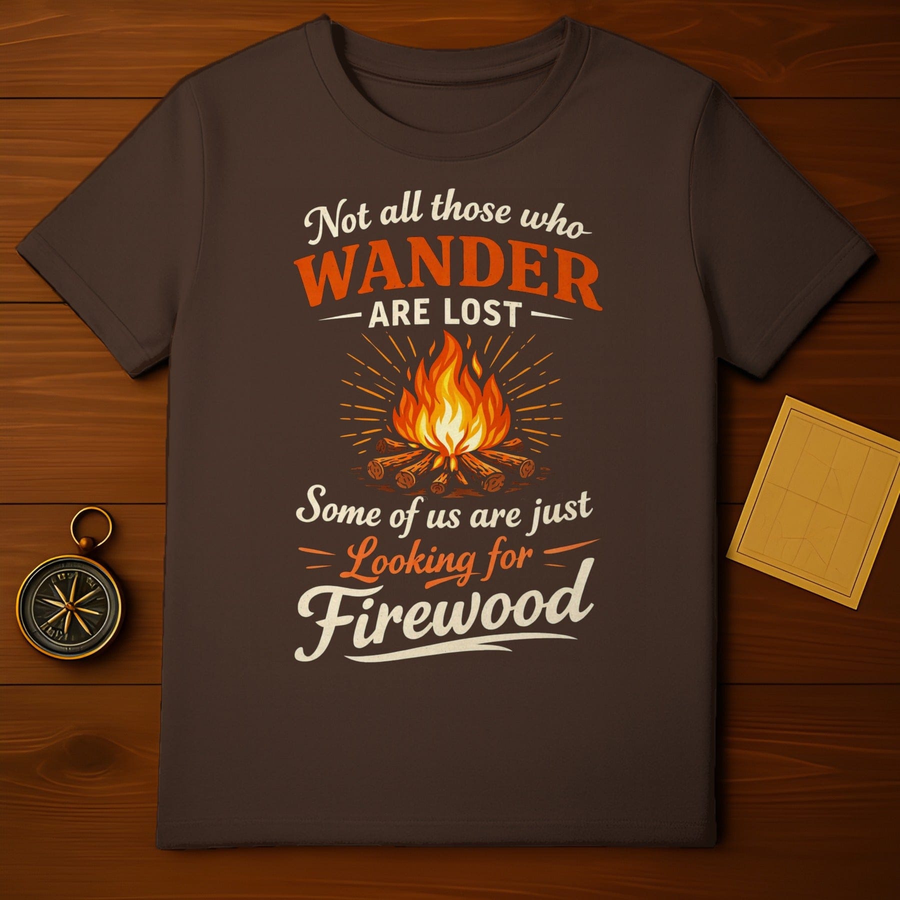 Not All Who Wander Are Lost Looking for Firewood Shirt